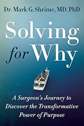 Discover the Life-Changing Insights in ‘Solving for Why: A Surgeon’s Journey to Discover the Transformative Power of Purpose’