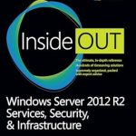 Unveiling the Power of Windows Server 2012 R2: A Comprehensive Review of Services, Security, & Infrastructure, Volume 2