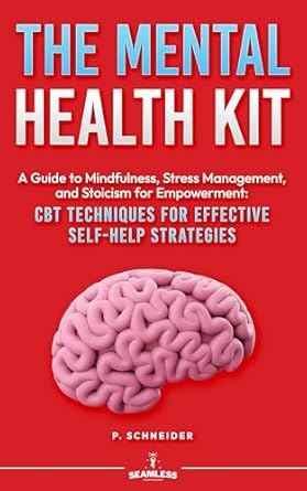 Unlock Your Inner Strength: A Comprehensive Review of THE MENTAL HEALTH KIT: A Guide to Mindfulness, Stress Management, and Stoicism for Empowerment: CBT Techniques for Effective Self-Help Strategies