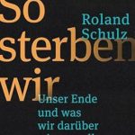 Discover Profound Insights in Our Review of ‘So sterben wir: Unser Ende und was wir darüber wissen sollten’ – A Must-Read for Understanding Life’s Final Journey Discover Profound Insights in Our Review of ‘So sterben wir: Unser Ende und was wir darüber wissen sollten’ – A Must-Read for Understanding Life’s Final Journey