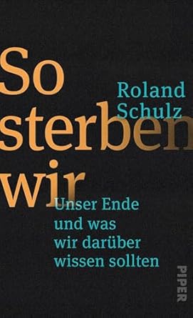 Discover Profound Insights in Our Review of ‘So sterben wir: Unser Ende und was wir darüber wissen sollten’ – A Must-Read for Understanding Life’s Final Journey