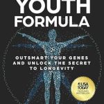 Unlock the Secrets to a Longer Life: A Comprehensive Review of ‘The Youth Formula: Outsmart Your Genes and Unlock the Secret to Longevity’