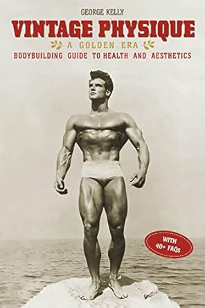 Discover Timeless Strength: A Comprehensive Review of Vintage Physique: A Golden Era Bodybuilding Guide to Health and Aesthetics