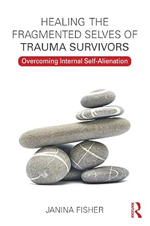 Discover Life-Changing Insights in ‘Healing the Fragmented Selves of Trauma Survivors: Overcoming Internal Self-Alienation’ – A Must-Read for Trauma Recovery!