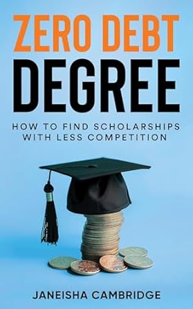 Unlocking Financial Freedom: A Comprehensive Review of ‘Zero Debt Degree: How to Find Scholarships with Less Competition’ on Amazon