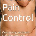 Unlocking Relief: A Comprehensive Review of Natural Pain Control: Overcoming Persistent and Recurrent Pain