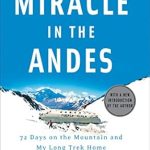 An Inspiring Tale of Survival: Miracle in the Andes: 72 Days on the Mountain and My Long Trek Home