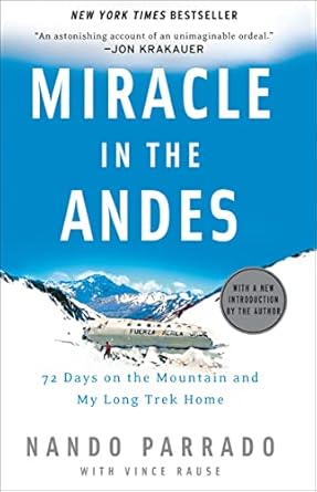 An Inspiring Tale of Survival: Miracle in the Andes: 72 Days on the Mountain and My Long Trek Home