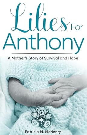 Heartfelt and Inspiring: A Review of Lilies for Anthony: A Mother’s Story of Survival and Hope