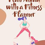 Unlock Your Fitness Potential: A Comprehensive Review of ‘Plan Ahead with a Fitness Planner’ from Amazon
