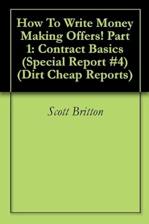 Unlock Your Financial Potential: A Comprehensive Review of ‘How To Write Money Making Offers! Part 1: Contract Basics (Special Report #4) (Dirt Cheap Reports)’