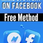 Unlock Your Earning Potential: A Comprehensive Review of ‘Make  A Day On Facebook: The Simple FREE Method To Make Money Online From Home Using Groups and Pages To Promote Products You do Not Own. No Experience Required’