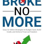 Unlock Financial Freedom: A Comprehensive Review of ‘Broke No More: Easy-to-Follow Strategies to Budget, Save, Build Credit, and Achieve Financial Freedom’