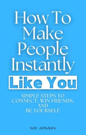 Unlock the Secrets to Charisma: A Comprehensive Review of ‘How To Make People Instantly Like You: Simple Steps to Connect, Win Friends, and Be Yourself (Social Skills Training Series Book 4)’