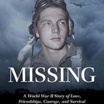 Discover the Heartfelt Journey in ‘MISSING: A World War II Story of Love, Friendships, Courage, and Survival’ – A Must-Read for History Lovers!