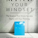 Transform Your Success: A Comprehensive Review of ‘Mind Your Mindset: The Science That Shows Success Starts with Your Thinking’