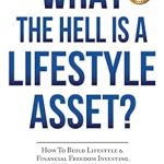 Discover the Secrets to Financial Freedom in Our Comprehensive Review of ‘What the Hell Is a Lifestyle Asset?: How To Build Lifestyle & Financial Freedom Investing In Vacation Homes’