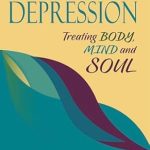 Discover How to Heal Holistically: A Comprehensive Review of ‘Depression: Treating Body, Mind and Soul (The Soul of Psychology Series Book 2)’