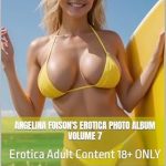 Unveiling Passion: A Deep Dive into Angelina Foison’s Erotica Photo Album Volume 7: Erotica Adult Content 18+ ONLY