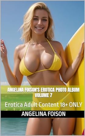 Unveiling Passion: A Deep Dive into Angelina Foison’s Erotica Photo Album Volume 7: Erotica Adult Content 18+ ONLY
