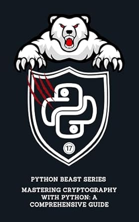 Unlock the Secrets of Secure Coding: A Comprehensive Review of ‘Mastering Cryptography with Python: A Comprehensive Guide (Python Beast Series: Mastering the Code Jungle Book 17)’