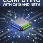 Unlock Your Coding Potential: A Comprehensive Review of High Performance Computing With C#10 And .NET 6 Unlock Your Coding Potential: A Comprehensive Review of High Performance Computing With C#10 And .NET 6