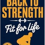 Transform Your Health: A Comprehensive Review of ‘Back to Strength – Fit for Life, Your Journey to a Fit and Healthy Life, Aging Healthily and Happily, Fitness for Every Age, Fit for Life: Your Path to Lifelong Strength and Health’ Transform Your Health: A Comprehensive Review of ‘Back to Strength – Fit for Life, Your Journey to a Fit and Healthy Life, Aging Healthily and Happily, Fitness for Every Age, Fit for Life: Your Path to Lifelong Strength and Health’