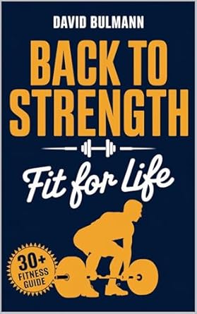 Transform Your Health: A Comprehensive Review of ‘Back to Strength – Fit for Life, Your Journey to a Fit and Healthy Life, Aging Healthily and Happily, Fitness for Every Age, Fit for Life: Your Path to Lifelong Strength and Health’