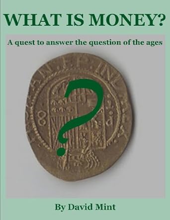 Unlocking the Secrets of Finance: A Compelling Review of ‘What is Money? (Why What We Use as Money Matters Book 1)’
