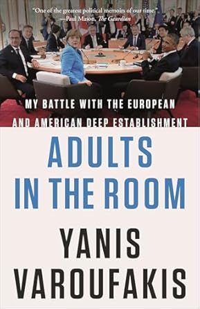 An Eye-Opening Exposé: Adults in the Room: My Battle with the European and American Deep Establishment
