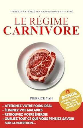 Transformez Votre Vie avec Ce Guide Incontournable : LE RÉGIME CARNIVORE: L’alimentation keto IG bas ancestrale pour perdre du poids, se libérer du diabète, des maladies auto-immunes, et jouir d’une santé parfaite en 90 jours max. (French Edition)