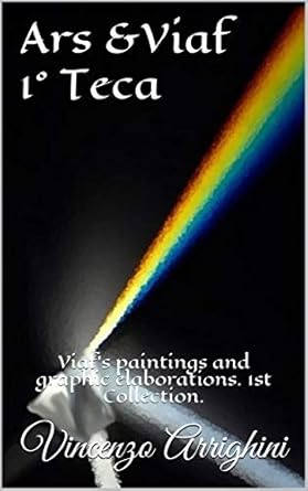 Discover the Artistic Mastery in ‘Ars & Viaf 1° Teca: Viaf’s Paintings and Graphic Elaborations – 1st Collection (Italian Edition)’ – A Must-Read for Art Enthusiasts!