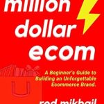 Unlock Your Ecommerce Success: A Comprehensive Review of ‘Million Dollar Ecommerce (2022): A Beginner’s Guide to Building an Unforgettable Ecommerce Brand’