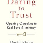 Discover the Transformative Power of Vulnerability: A Review of Daring to Trust: Opening Ourselves to Real Love and Intimacy Discover the Transformative Power of Vulnerability: A Review of Daring to Trust: Opening Ourselves to Real Love and Intimacy