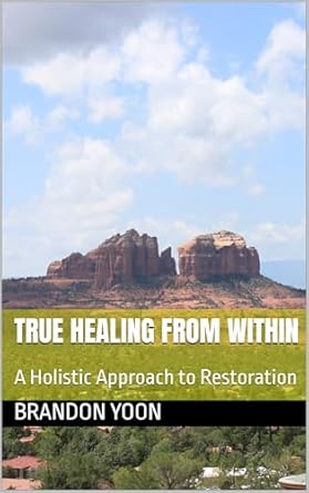 Discover the Secrets to Wellness: A Compelling Review of ‘True Healing from Within: A Holistic Approach to Restoration’