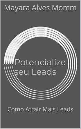 Discover the Secrets to Boosting Your Business: A Comprehensive Review of ‘Potencialize seu Leads: Como Atrair Mais Leads (Portuguese Edition)’