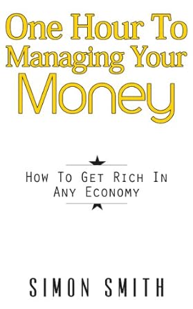Transform Your Financial Future: A Comprehensive Review of ‘One Hour To Managing Your Money – How To Get Rich In ANY Economy’