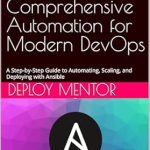 Must-Read for DevOps Enthusiasts: Ansible Unleashed: Comprehensive Automation for Modern DevOps – A Step-by-Step Guide to Automating, Scaling, and Deploying with Ansible Must-Read for DevOps Enthusiasts: Ansible Unleashed: Comprehensive Automation for Modern DevOps – A Step-by-Step Guide to Automating, Scaling, and Deploying with Ansible