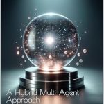 Unlocking the Future of Intelligence: A Comprehensive Review of ‘Building the Path to Advanced AI: A Hybrid Multi-Agent Approach (AI Essentials)’ Unlocking the Future of Intelligence: A Comprehensive Review of ‘Building the Path to Advanced AI: A Hybrid Multi-Agent Approach (AI Essentials)’