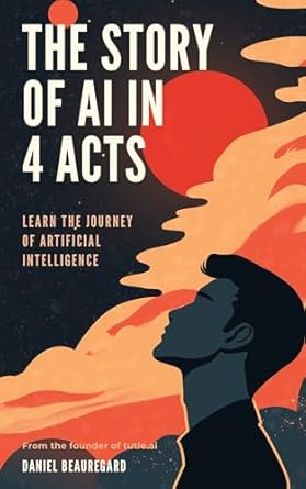 Discover the Fascinating Journey of AI: A Comprehensive Review of ‘The Story of AI in 4 Acts: Learn the Journey of Artificial Intelligence from Amazon’