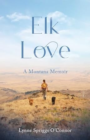 Discover the Heartwarming Journey of Connection in ‘Elk Love: A Montana Memoir’ – A Review You Can’t Miss!