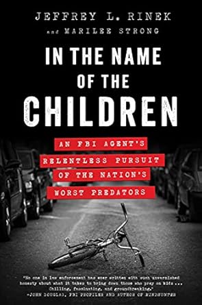 Discover the Gripping Truth in ‘In the Name of the Children: An FBI Agent’s Relentless Pursuit of the Nation’s Worst Predators’ – A Must-Read Review!
