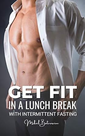 Unlock Your Fitness Potential: A Comprehensive Review of ‘Intermittent Fasting: Get Fit In A Lunch Break, How to Combine Intermittent Fasting With Weight Training For Maximum Results (Fat Loss, Weight Loss, Fasting) (16/8, 20/4, OMAD, Alternate Day Fasting)’