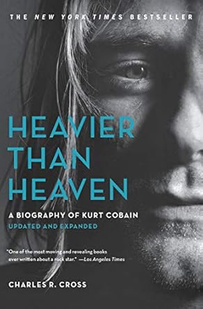 An Unforgettable Journey Through Grief and Genius: Heavier Than Heaven: A Biography of Kurt Cobain