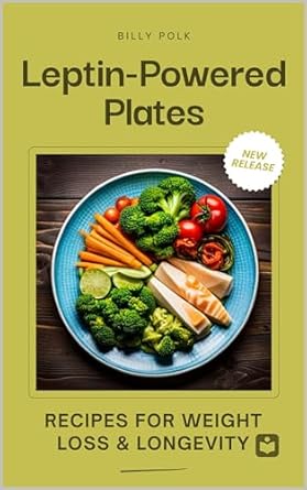 Discover the Secrets to Lasting Weight Loss: A Review of Leptin-Powered Plates: Recipes for Weight Loss & Longevity
