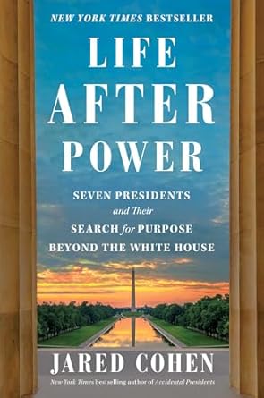 Discover the Unseen Struggles: A Compelling Review of *Life After Power: Seven Presidents and Their Search for Purpose Beyond the White House*