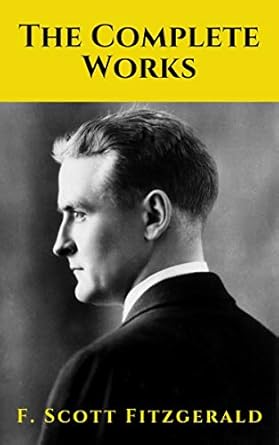 Discover the Timeless Brilliance: The Complete Works of F. Scott Fitzgerald – A Must-Read for Literature Lovers!