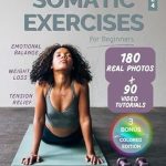 Transform Your Well-Being: A Comprehensive Review of ‘Somatic Exercises for Beginners: 28-Day REVIVAL Challenge to Achieve Weight Loss & Mind-Body Harmony | 180+ Real Photos & 90 Video Tutorials Tailored to Reduce Anxiety & Relieve Chronic Pain’