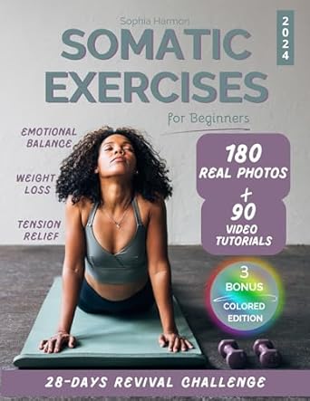 Transform Your Well-Being: A Comprehensive Review of ‘Somatic Exercises for Beginners: 28-Day REVIVAL Challenge to Achieve Weight Loss & Mind-Body Harmony | 180+ Real Photos & 90 Video Tutorials Tailored to Reduce Anxiety & Relieve Chronic Pain’