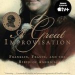 Discover the Intriguing Secrets of Diplomacy in ‘A Great Improvisation: Franklin, France, and the Birth of America’ – A Must-Read Review! Discover the Intriguing Secrets of Diplomacy in ‘A Great Improvisation: Franklin, France, and the Birth of America’ – A Must-Read Review!